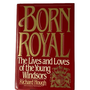 Book Born Royal, The Lives and Loves of The Young Windsors by Richard Hough 1988